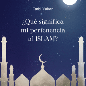¿Qué significa mi pertenencia al Islam?
